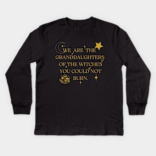 We Are The Granddaughters Of The Witches You Could Not Burn Kids Long Sleeve T-Shirt